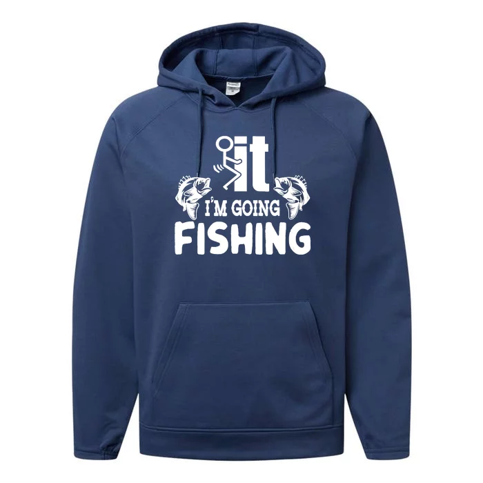 It IM Going Fishing Funny Fisherman People Performance Fleece Hoodie