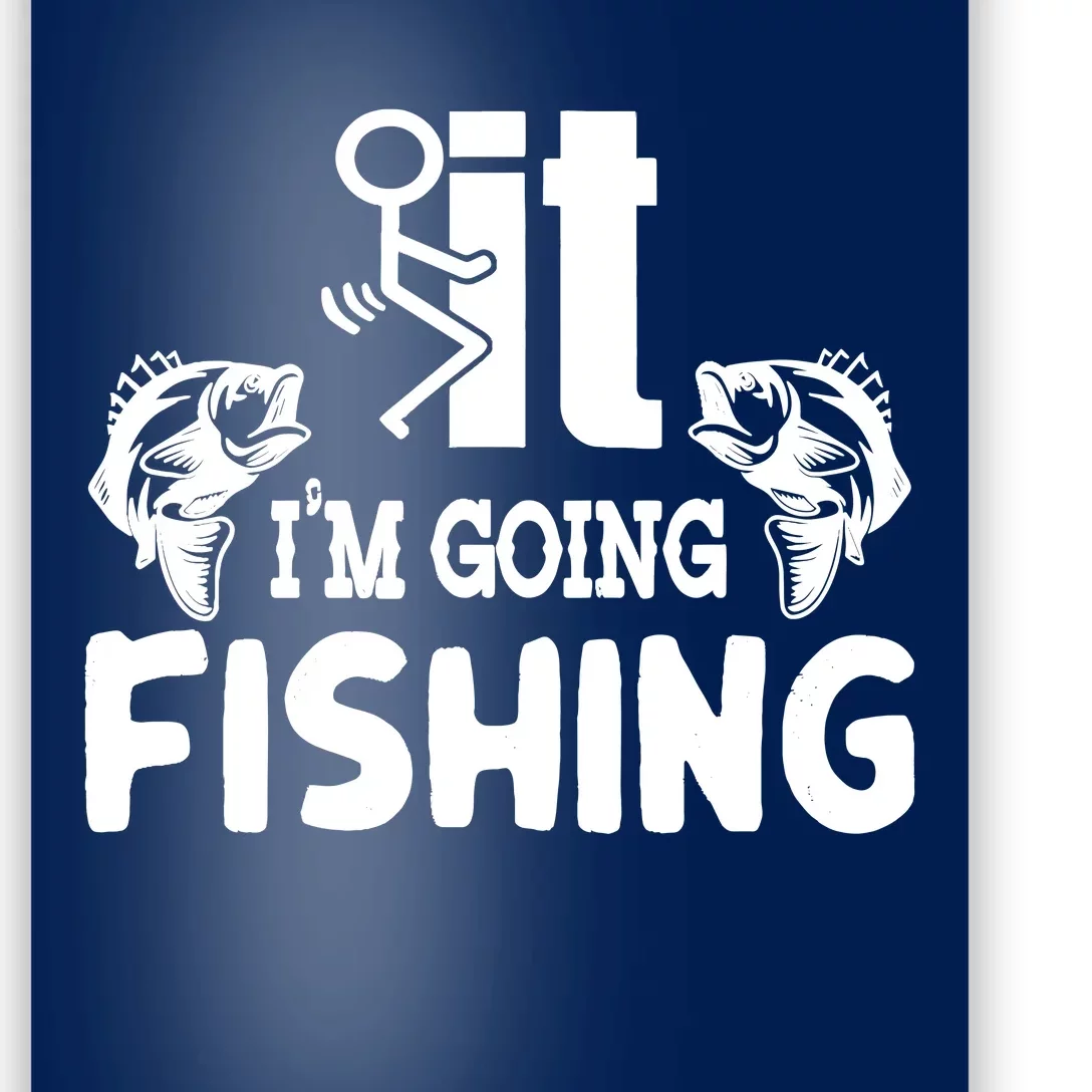 It IM Going Fishing Funny Fisherman People Poster