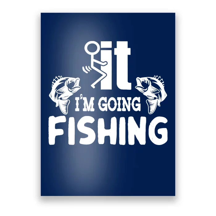 It IM Going Fishing Funny Fisherman People Poster