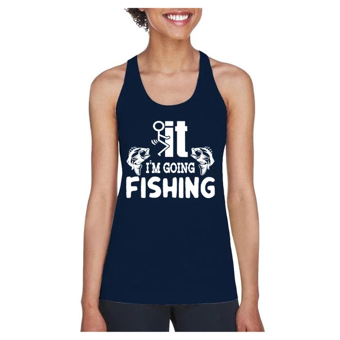 It IM Going Fishing Funny Fisherman People Women's Racerback Tank