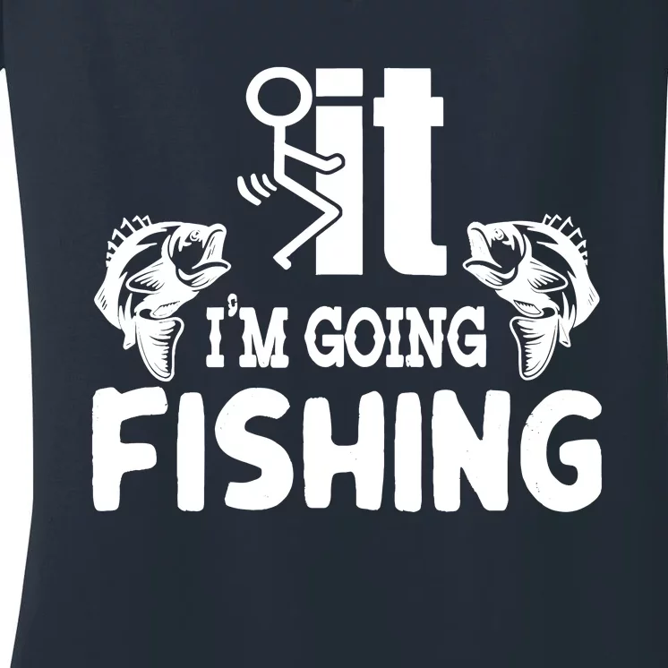 It IM Going Fishing Funny Fisherman People Women's V-Neck T-Shirt