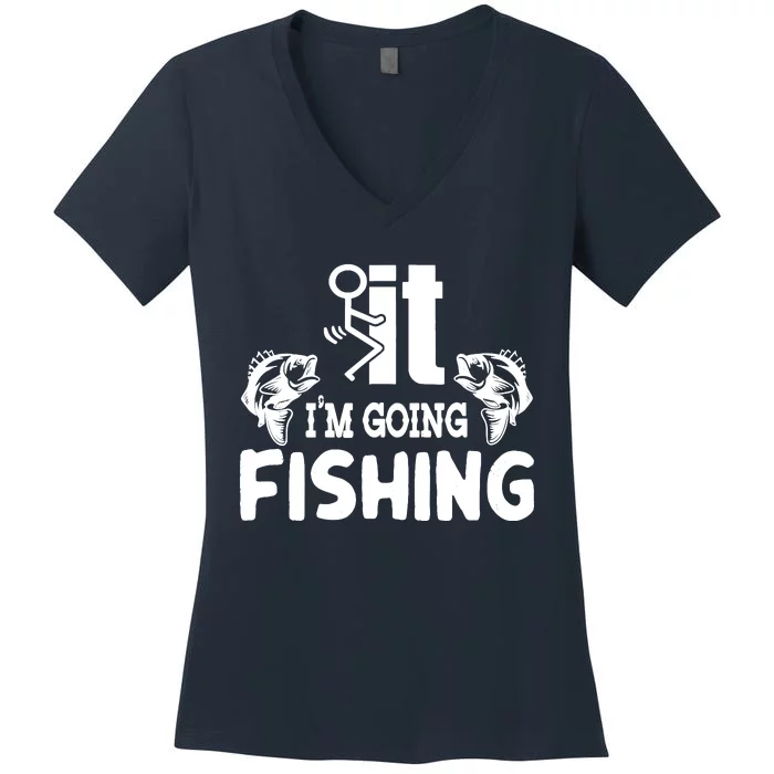 It IM Going Fishing Funny Fisherman People Women's V-Neck T-Shirt