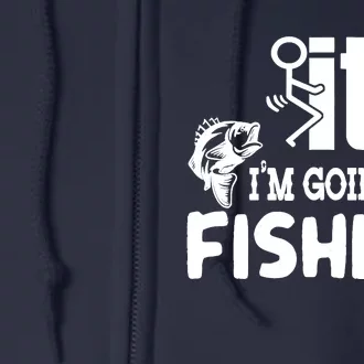 It IM Going Fishing Funny Fisherman People Full Zip Hoodie