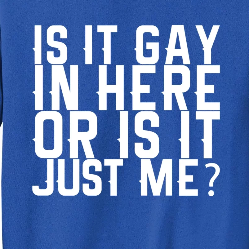 Is It Gay In Here Or Is It Just Me Gift Sweatshirt