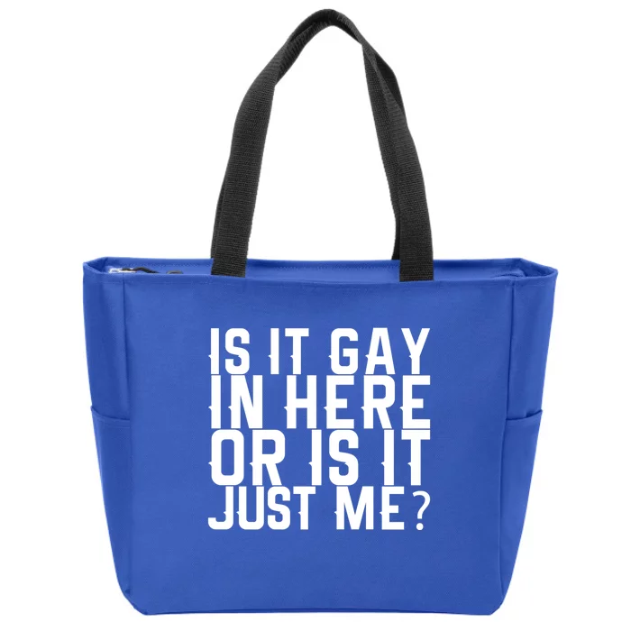 Is It Gay In Here Or Is It Just Me Gift Zip Tote Bag