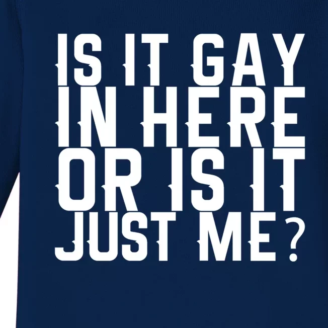 Is It Gay In Here Or Is It Just Me Gift Baby Long Sleeve Bodysuit