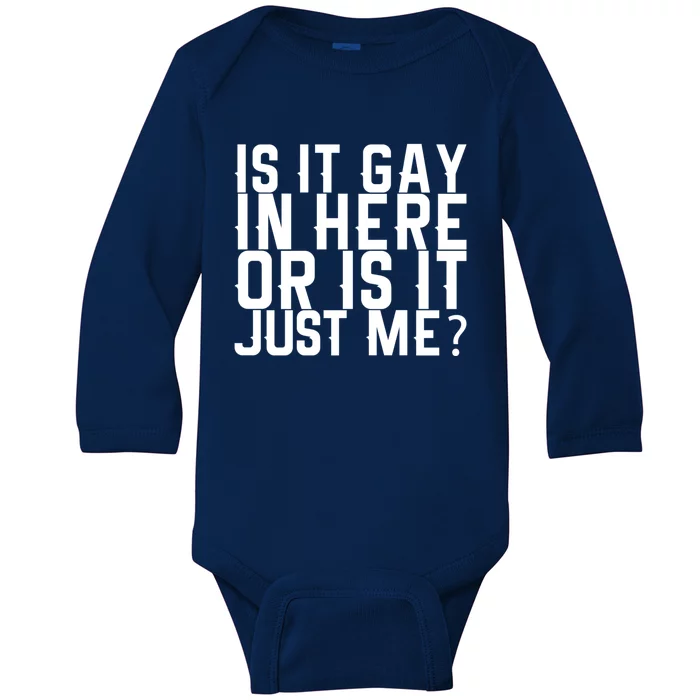 Is It Gay In Here Or Is It Just Me Gift Baby Long Sleeve Bodysuit