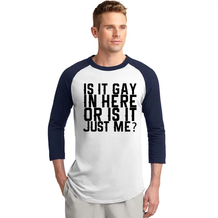 Is It Gay In Here Or Is It Just Me Gift Baseball Sleeve Shirt