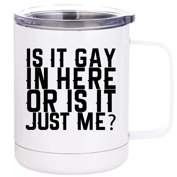 Is It Gay In Here Or Is It Just Me Gift Front & Back 12oz Stainless Steel Tumbler Cup