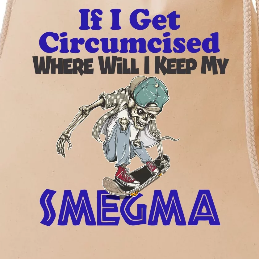 If I Get Circumcised Where Will I Keep My Smegma Funny Drawstring Bag