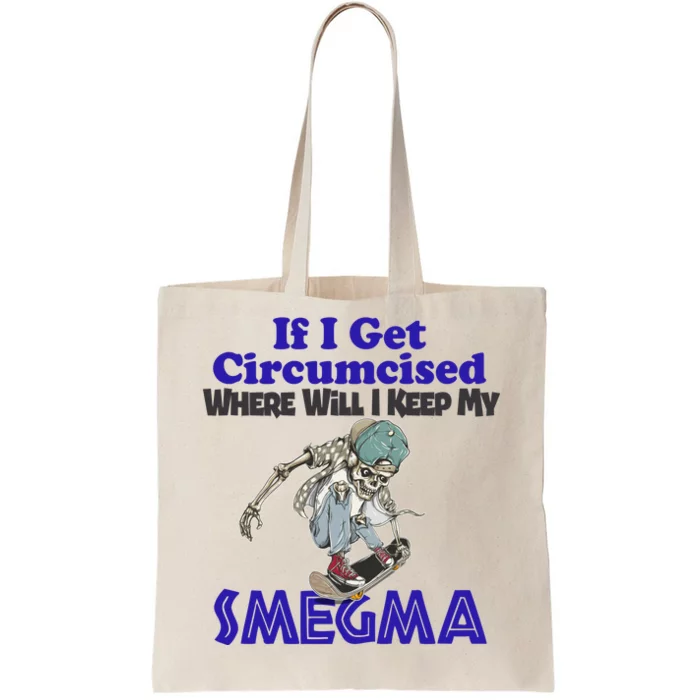 If I Get Circumcised Where Will I Keep My Smegma Funny Tote Bag