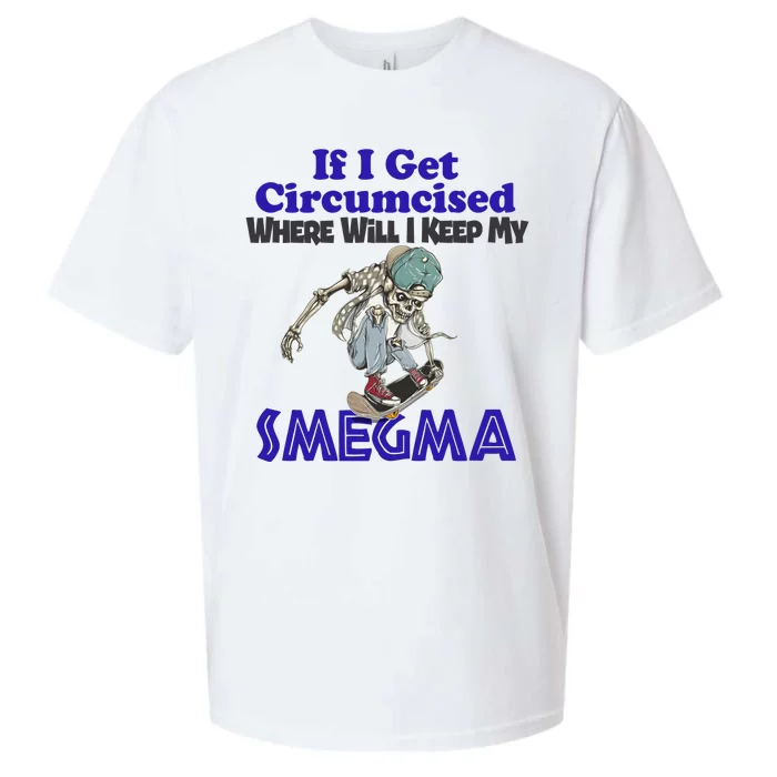 If I Get Circumcised Where Will I Keep My Smegma Funny Sueded Cloud Jersey T-Shirt