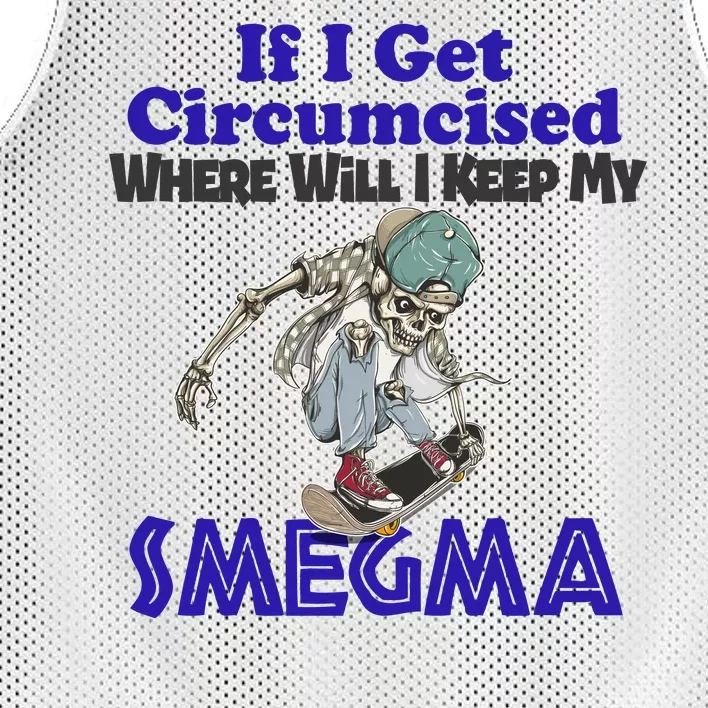 If I Get Circumcised Where Will I Keep My Smegma Funny Mesh Reversible Basketball Jersey Tank