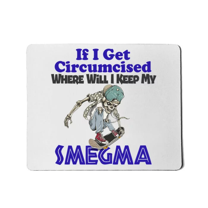 If I Get Circumcised Where Will I Keep My Smegma Funny Mousepad