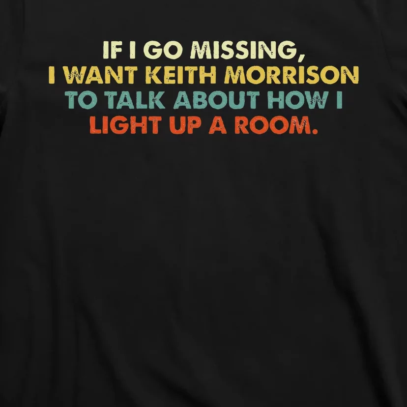 If I Go Missing I Want Keith Morrison Apparel T-Shirt