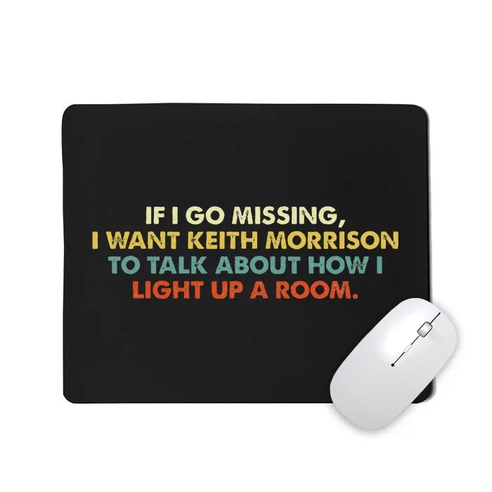 If I Go Missing I Want Keith Morrison Apparel Mousepad