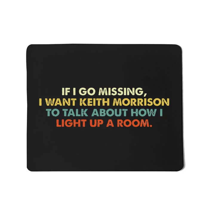 If I Go Missing I Want Keith Morrison Apparel Mousepad