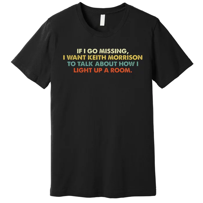 If I Go Missing I Want Keith Morrison Apparel Premium T-Shirt