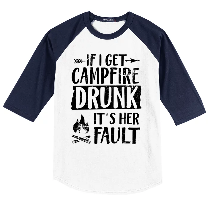 If I Get Campfire Drunk It's Her Fault Funny Camping Gift Baseball Sleeve Shirt