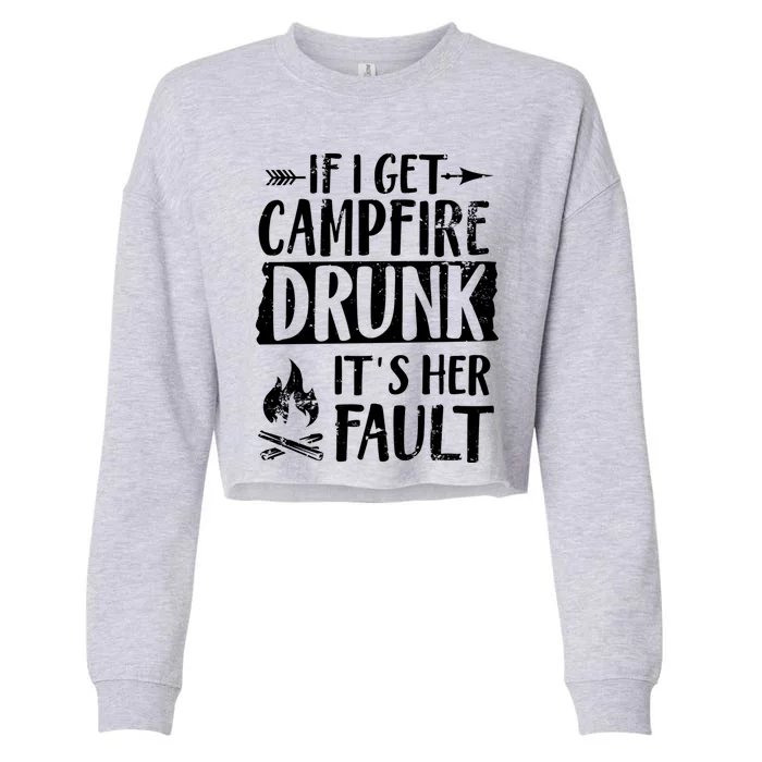 If I Get Campfire Drunk It's Her Fault Funny Camping Gift Cropped Pullover Crew