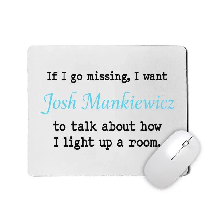 If I Go Missing I Want Josh Mankiewicz To Talk About How I Light Up A Room Mousepad