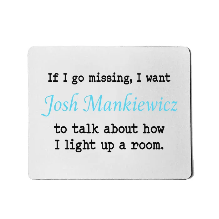 If I Go Missing I Want Josh Mankiewicz To Talk About How I Light Up A Room Mousepad