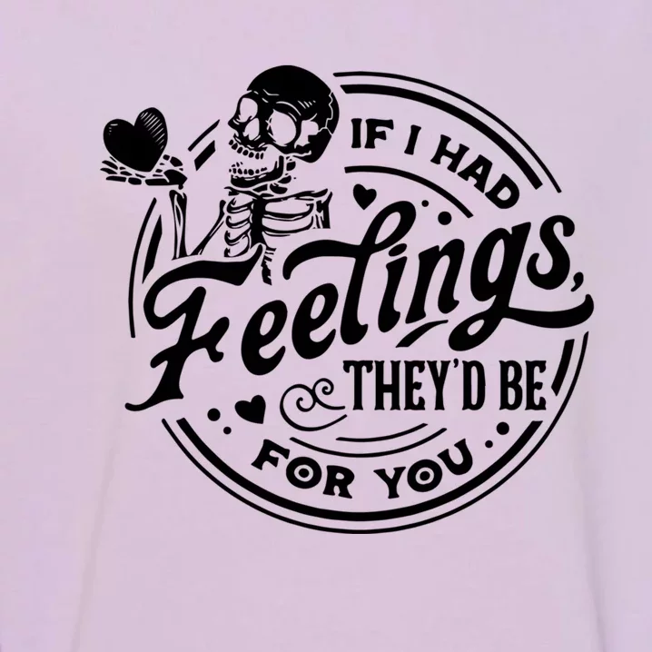 If I Had Feelings They'd Be For You Skeleton Valentines Day Gift Garment-Dyed Sweatshirt