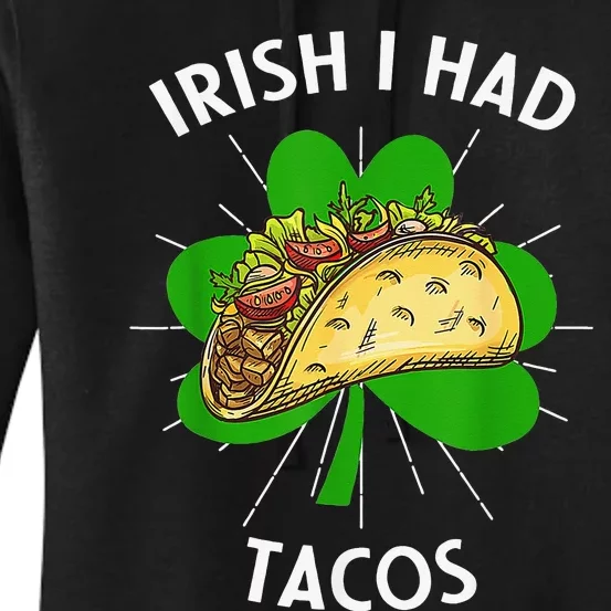 Irish I Had Tacos St Patricks Day Funny Tacos Lover Gifts Women's Pullover Hoodie