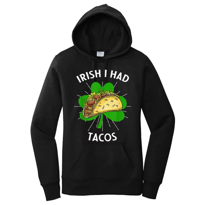 Irish I Had Tacos St Patricks Day Funny Tacos Lover Gifts Women's Pullover Hoodie