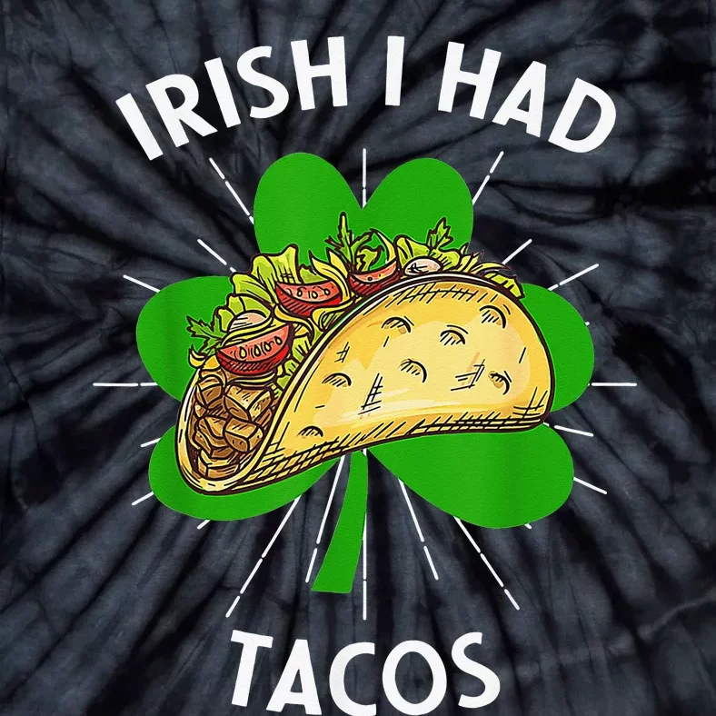 Irish I Had Tacos St Patricks Day Funny Tacos Lover Gifts Tie-Dye T-Shirt