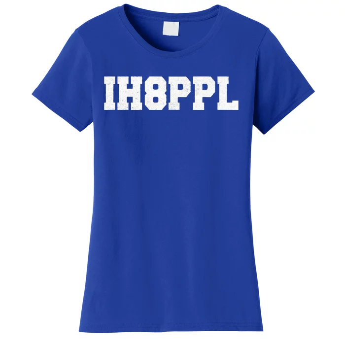 IH8PPL I Hate People Women's T-Shirt