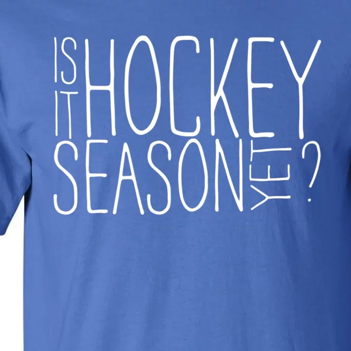 Is It Hockey Season Yet Funny Hockey Player Funny Gift Tall T-Shirt