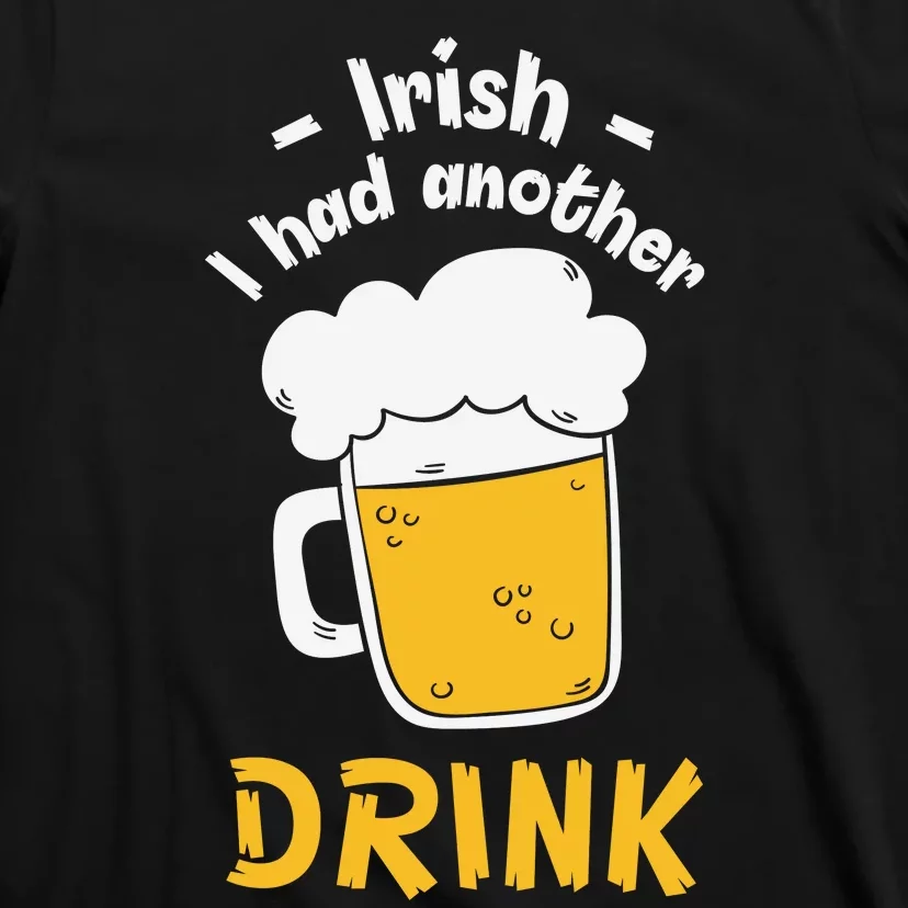 Irish I Had Another Drink Funny Beer Drinking St Patricks Day T-Shirt