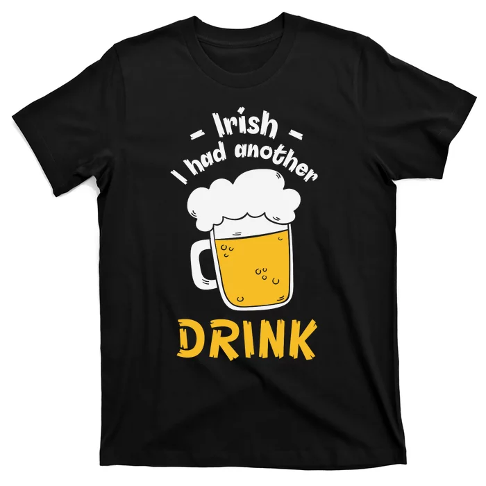 Irish I Had Another Drink Funny Beer Drinking St Patricks Day T-Shirt