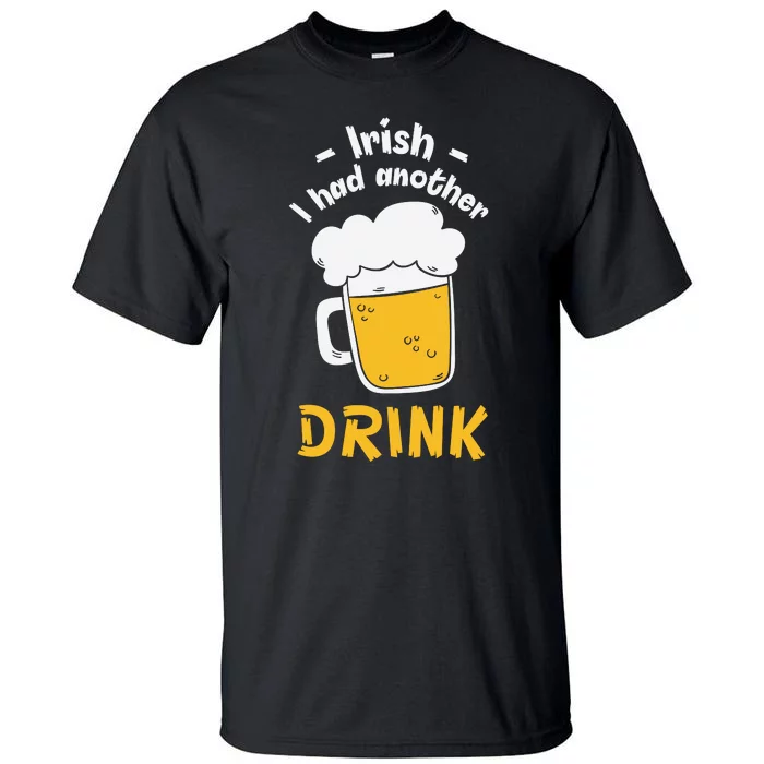 Irish I Had Another Drink Funny Beer Drinking St Patricks Day Tall T-Shirt