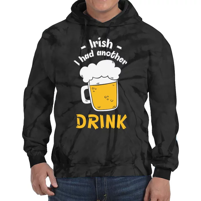 Irish I Had Another Drink Funny Beer Drinking St Patricks Day Tie Dye Hoodie