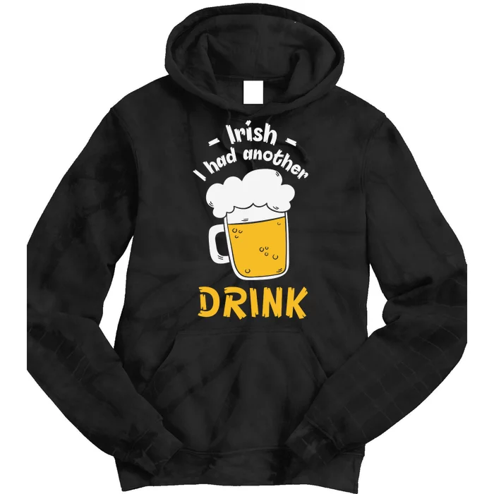 Irish I Had Another Drink Funny Beer Drinking St Patricks Day Tie Dye Hoodie