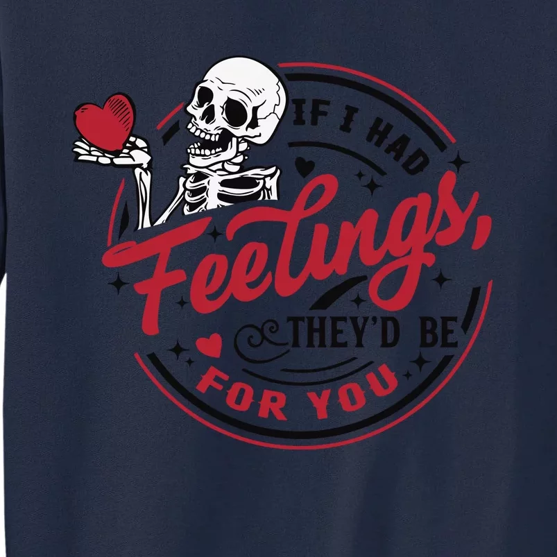 If I Had Feelings Theyd Be For You Skeleton Valentines Day Tall Sweatshirt