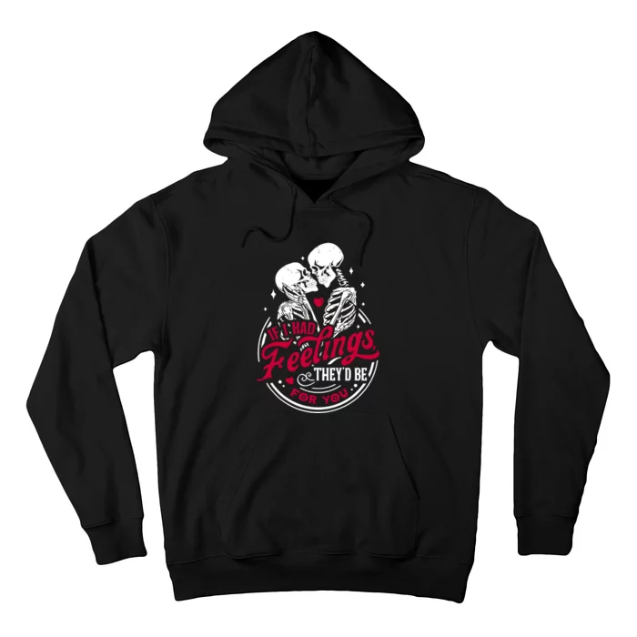 If I Had Feelings TheyD Be For You Skeleton Valentines Day Hoodie