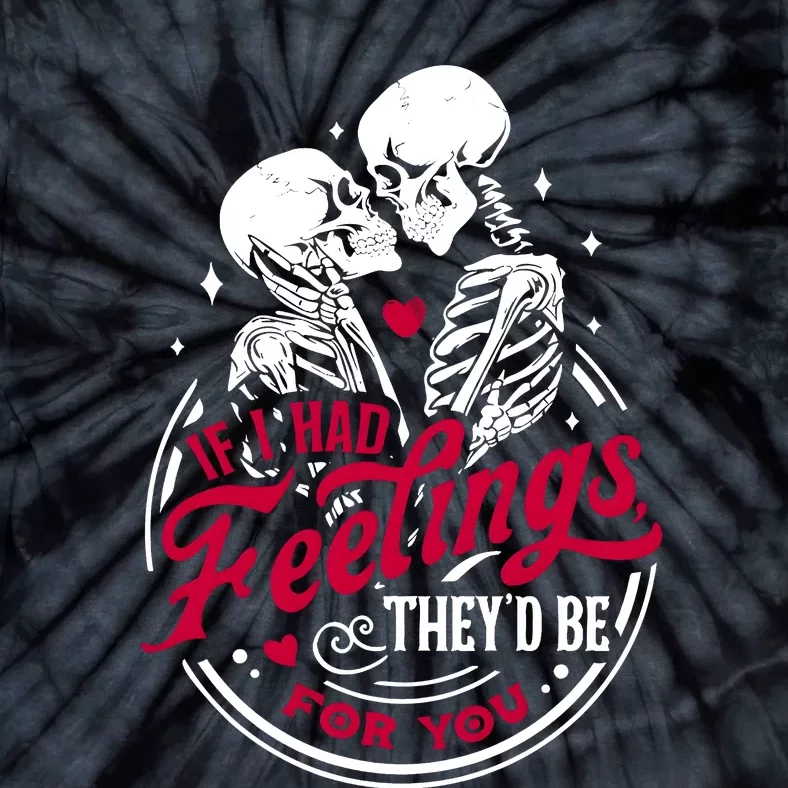 If I Had Feelings TheyD Be For You Skeleton Valentines Day Tie-Dye T-Shirt