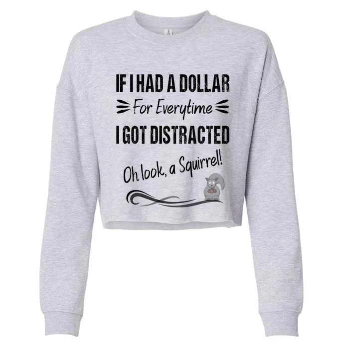 If I Had A Dollar For Everytime I Got Distracted Cropped Pullover Crew