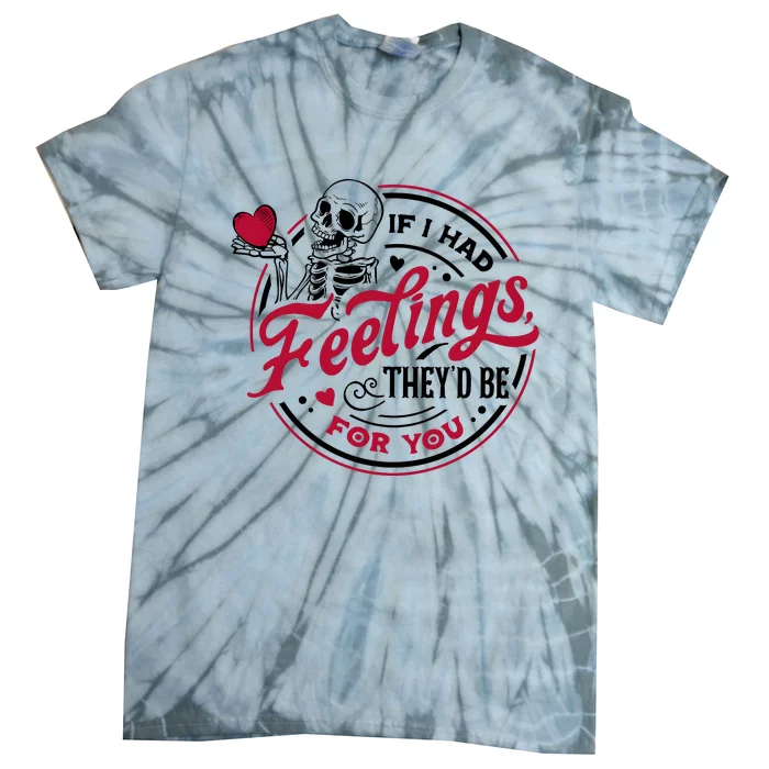 If I Had Feelings They’D Be For You Valentines Day Skeleton Tie-Dye T-Shirt