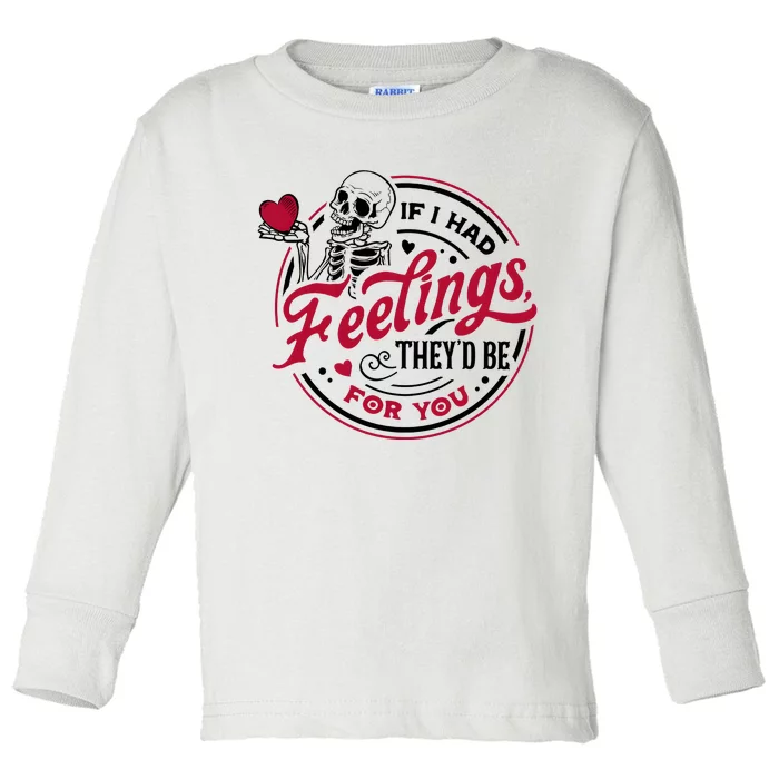 If I Had Feelings They’D Be For You Valentines Day Skeleton Toddler Long Sleeve Shirt