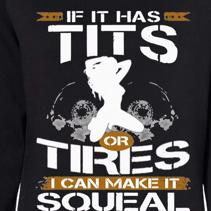 If It Has Tits Or Tires I Can Make It Squeal Mechanic Lover Womens California Wash Sweatshirt