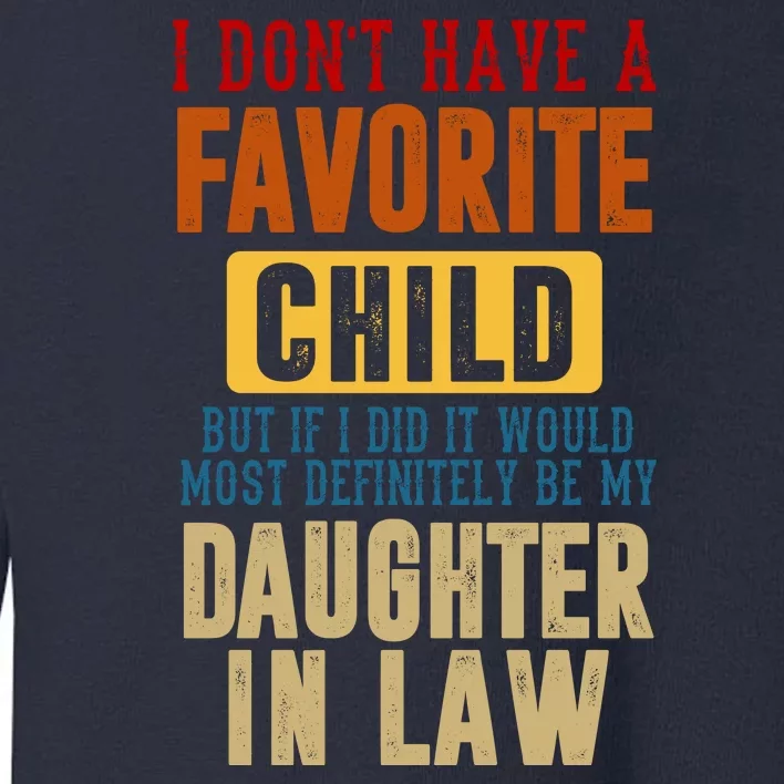 If I Had A Favorite Child It Would Most Definitely Be My Daughter In Law Toddler Sweatshirt