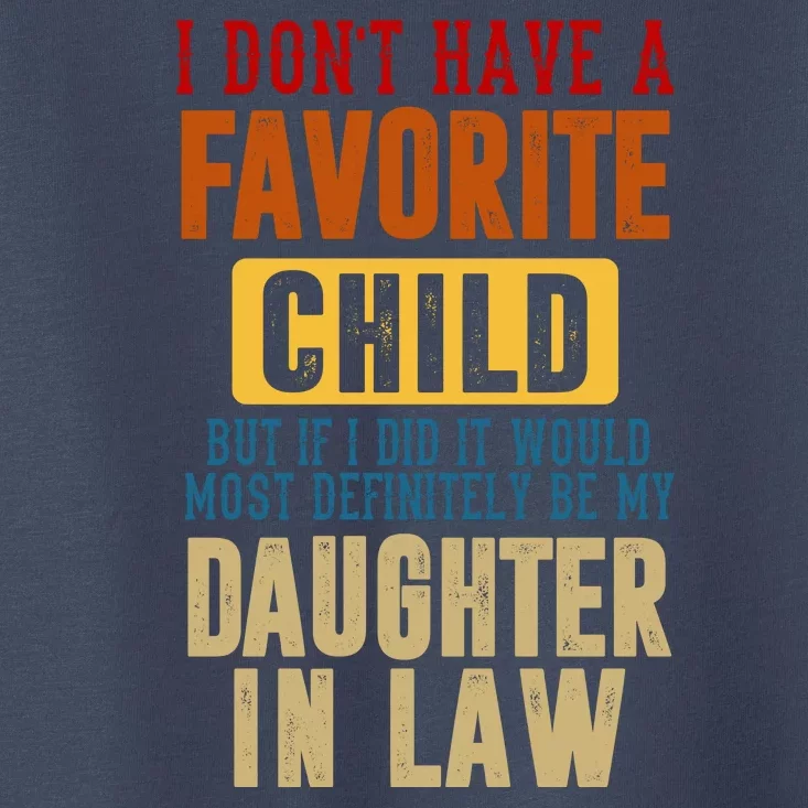 If I Had A Favorite Child It Would Most Definitely Be My Daughter In Law Toddler T-Shirt