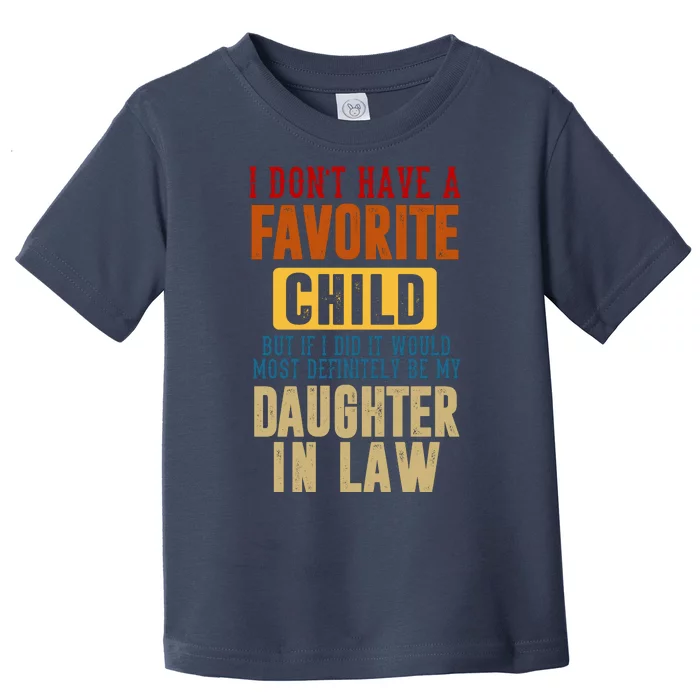 If I Had A Favorite Child It Would Most Definitely Be My Daughter In Law Toddler T-Shirt