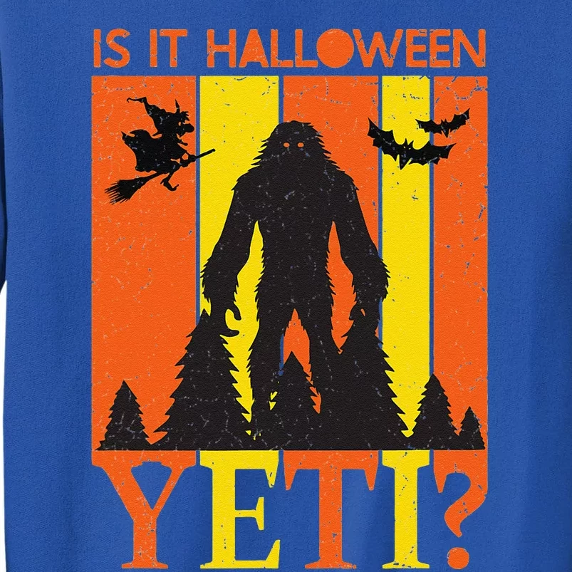 Is It Halloween Yeti Big Funny Bigfoot Quote Grunge Tall Sweatshirt