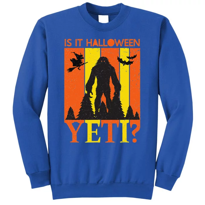 Is It Halloween Yeti Big Funny Bigfoot Quote Grunge Tall Sweatshirt