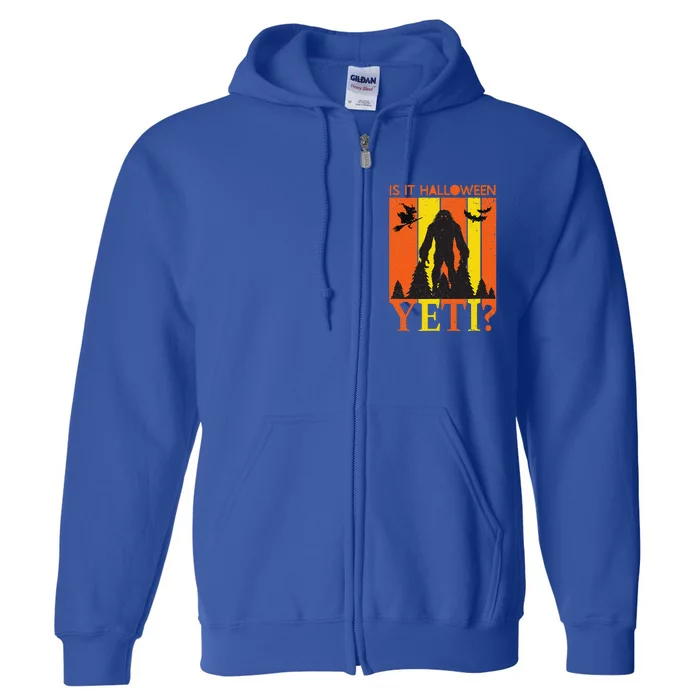 Is It Halloween Yeti Big Funny Bigfoot Quote Grunge Full Zip Hoodie